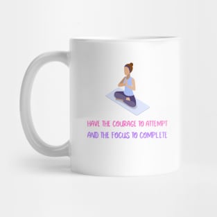 Have the Courage to Attempt and the Focus to Compelete Mug